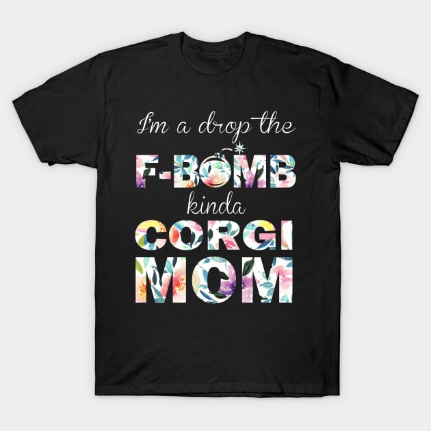 I'm A Drop The F-Bomb Kinda Corgi Mom T-Shirt by Guide